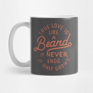 True Love Is Like A Beard It Never Ends It Only Grows Mug